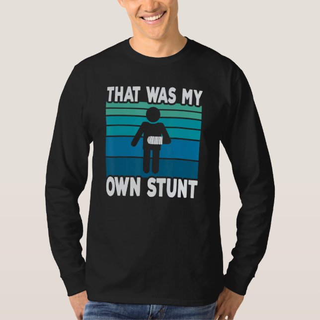 Camiseta That Was My Own Stunt   Get Well Soon Broken Arm S (Frente)