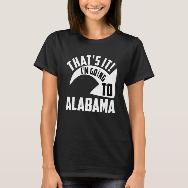 Camiseta Thats it I'm goint to Alabama (Frente)