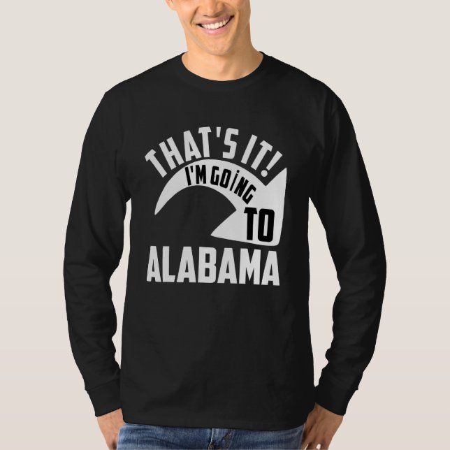 Camiseta Thats it I'm goint to Alabama (Frente)