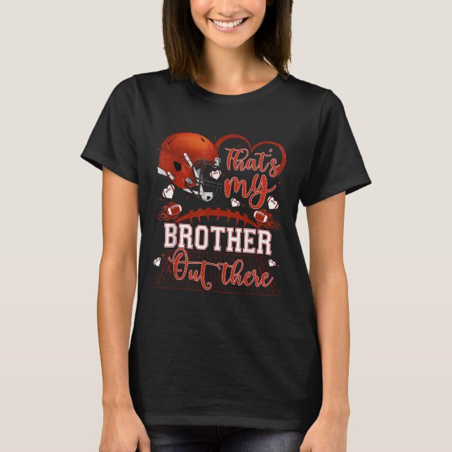 Camiseta That's My Brother Out There Funny Football Sister  (Frente)