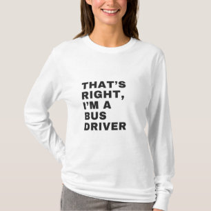 CAMISETA THAT'S RIGHT, I AM A BUS DRIVER