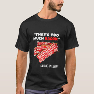 Camiseta That's Too Much Bacon Grill Saying Quote