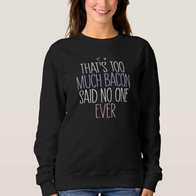 Camiseta That's Too Much Bacon Said No One Ever 1 (Frente)