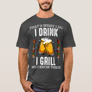 Camiseta Thats What I Do I Drink I Grill And Know Things
