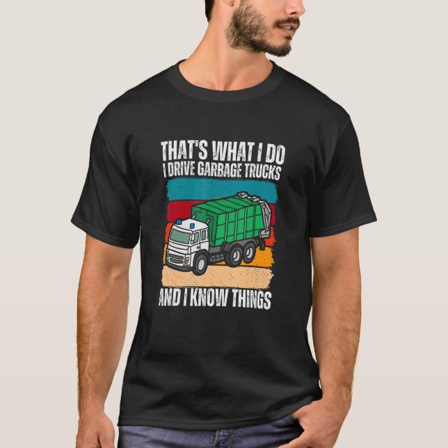Camiseta That's What I Do I Drive Garbage Trucks And I Know (Frente)