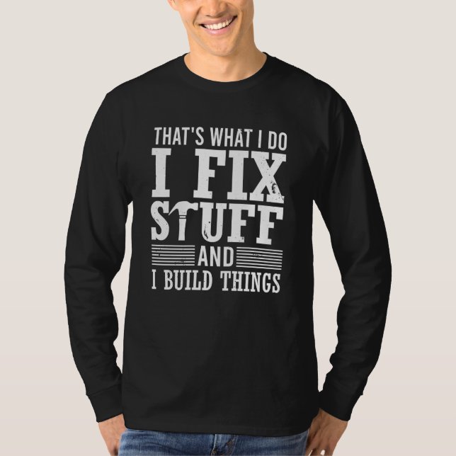 Camiseta That's What I Do I Fix Stuff And I Build Things Me (Frente)