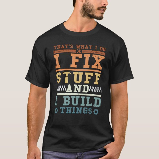 Camiseta That's What I Do I Fix Stuff And I Build Things Vi (Frente)