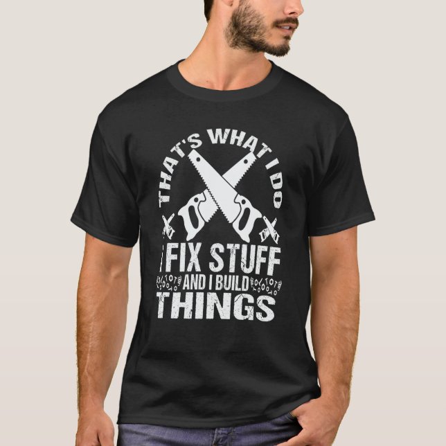 CAMISETA THAT'S WHAT I DO I FIX STUFF AND I BUILD THINGS WE (Frente)