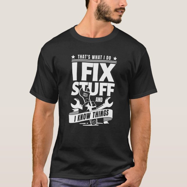 Camiseta That's What I Do I Fix Stuff And I Know Things (Frente)