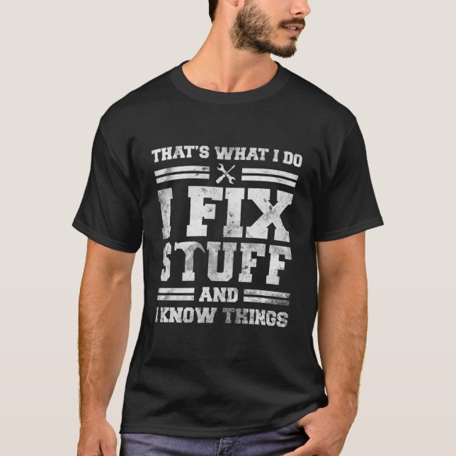 Camiseta That's What I Do I Fix Stuff And I Know Things (Frente)