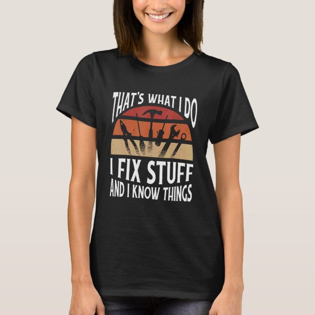 Camiseta Thats what I do   I fix stuff and I know things (Frente)