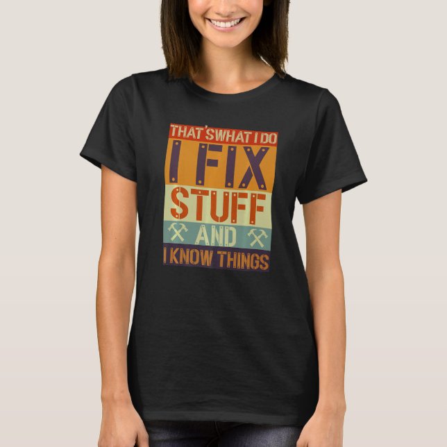 Camiseta That's What I Do I Fix Stuff And I Know Things Mec (Frente)