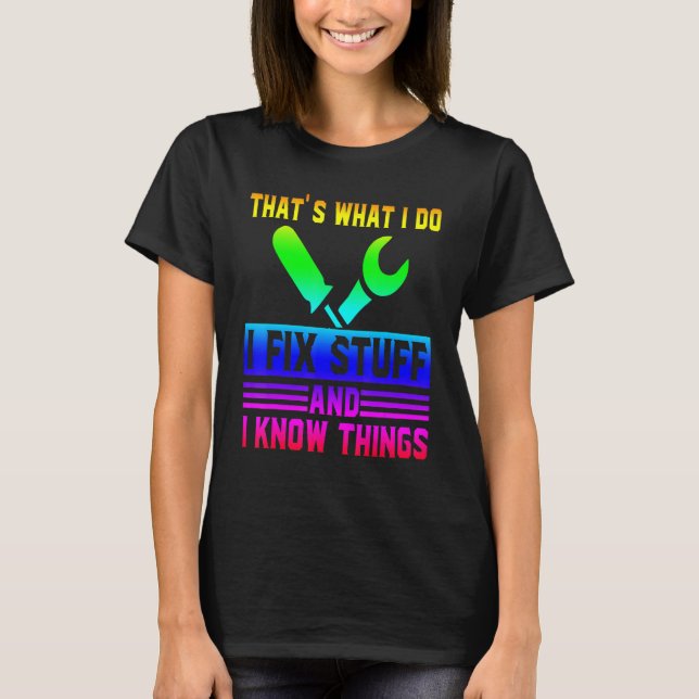 Camiseta That's What I Do I Fix Stuff And I Know Things  Sa (Frente)