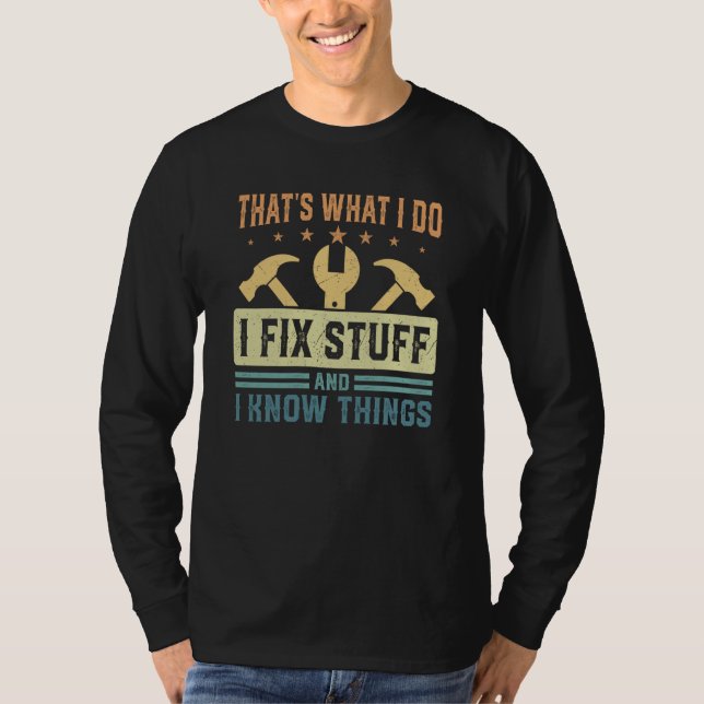 Camiseta That's What I Do I Fix Stuff And I Know Things Say (Frente)