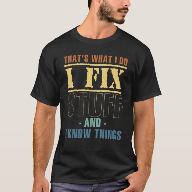 Camiseta That's What I Do I Fix Stuff I Know Things Machine (Frente)