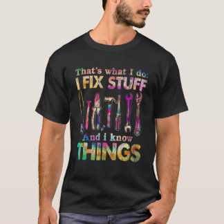 Camiseta Thats What I Do I Fix Stuff & I Know Things Tie Dy