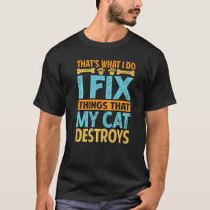 Camiseta That's What I Do I Fix Things That My Cat Destroy