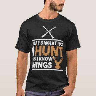Camiseta Thats What I Do I Hunt And I Know Things Hunting