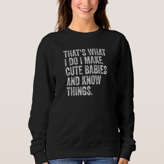 Camiseta That's What I Do I Make Cute Babies And Know Thing (Frente)