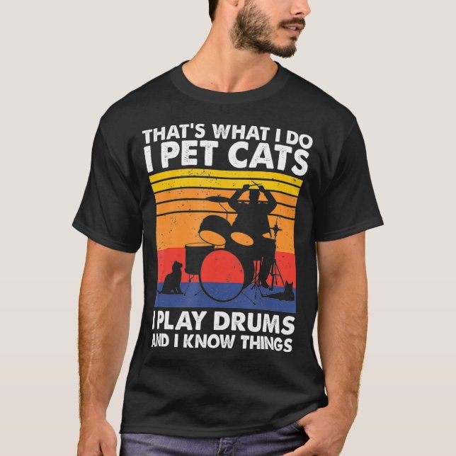 Camiseta Thats What I Do I Pet Cats I Play Drums  I Know (Frente)