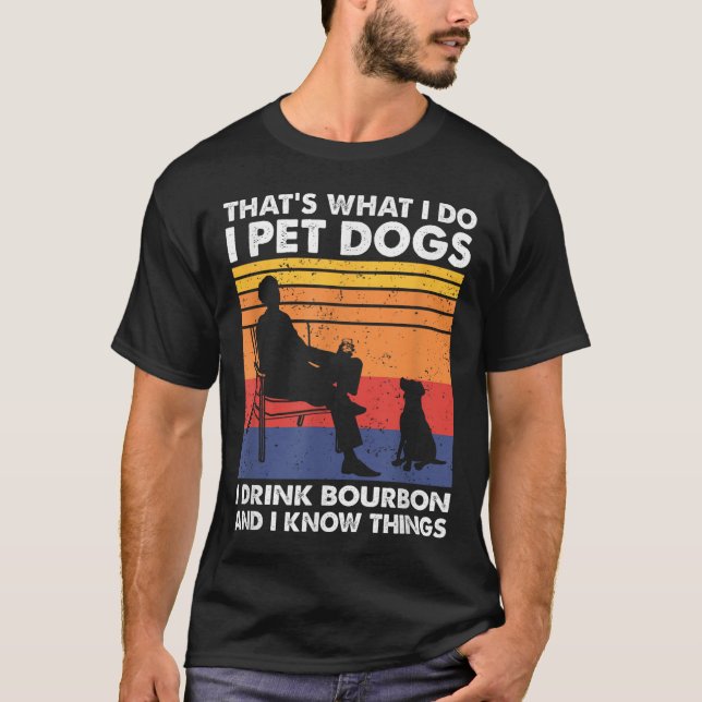 Camiseta That's What I Do I Pet Dogs I Drink Bourbon &amp;  (Frente)