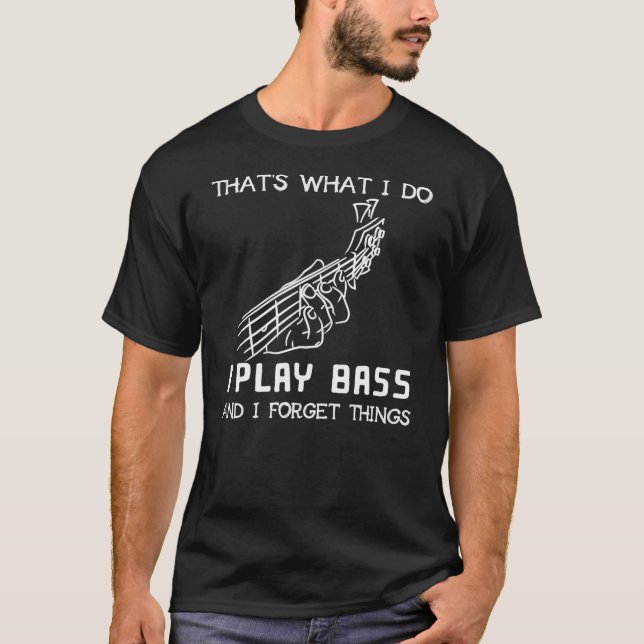 Camiseta That's what I do I play bass and I forget things (Frente)