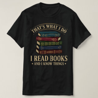 Camiseta That's What I Do I Read Books and I Know Things