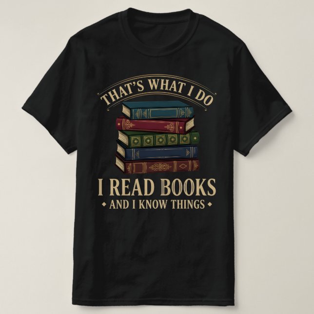 Camiseta That's What I Do I Read Books and I Know Things (Frente do Design)