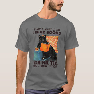 Camiseta That's What I Do I Read Books I Drink Tea And I Kn