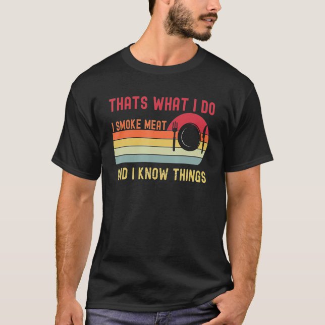 Camiseta That's What I Do I Smoke Meat And I Know Things 2 (Frente)