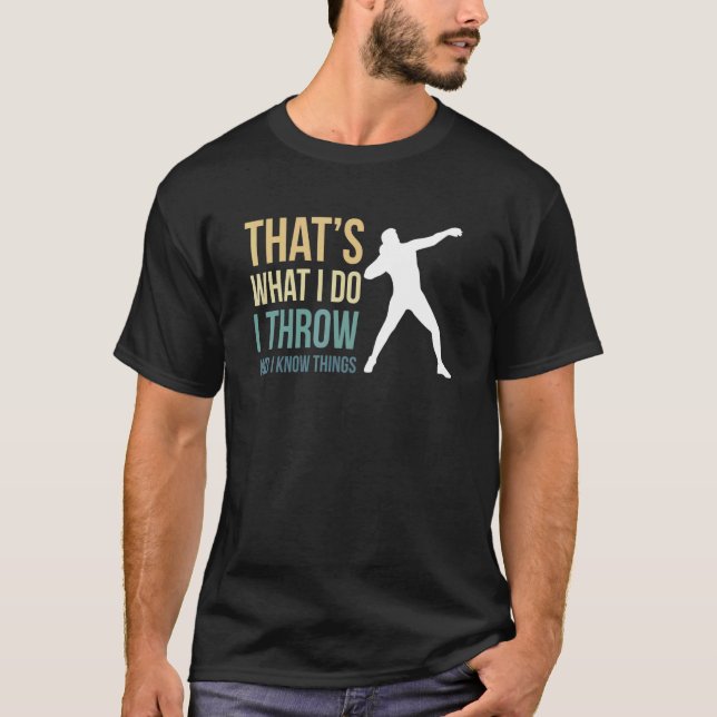 Camiseta Thats What I Do I Throw And I Know Things Shot Put (Frente)