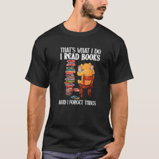 Camiseta That's What I Do Read Books And I Forget Things Be