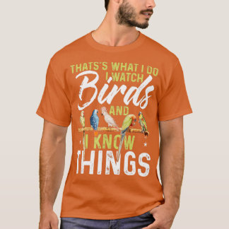 Camiseta Thatss What I Do I Watch Birds And I Know Things B