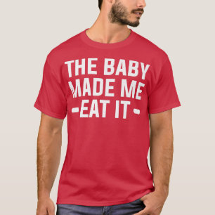 Camiseta The Baby Made Me Eat It Gender Reveal Pregnancy 