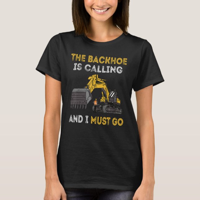 Camiseta The Backhoe Is Calling And I Must Go Excavator Ope (Frente)