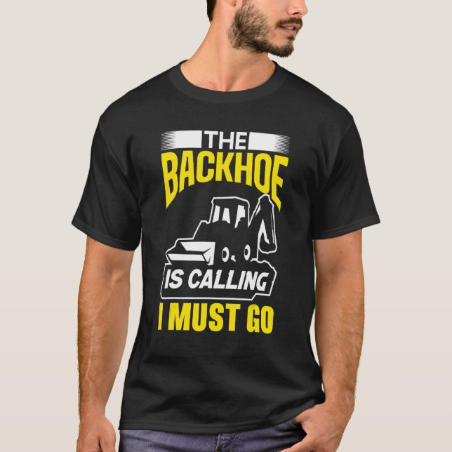 Camiseta The Backhoe Is Calling I Must Go Excavator Constru (Frente)