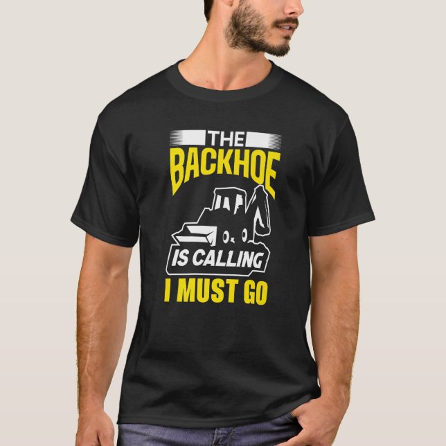 Camiseta The Backhoe Is Calling I Must Go Excavator Constru (Frente)