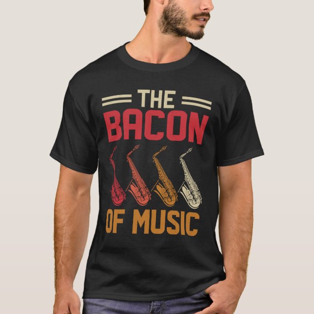 Camiseta The Bacon of Music Saxophone Saxaphone Player  4 (Frente)