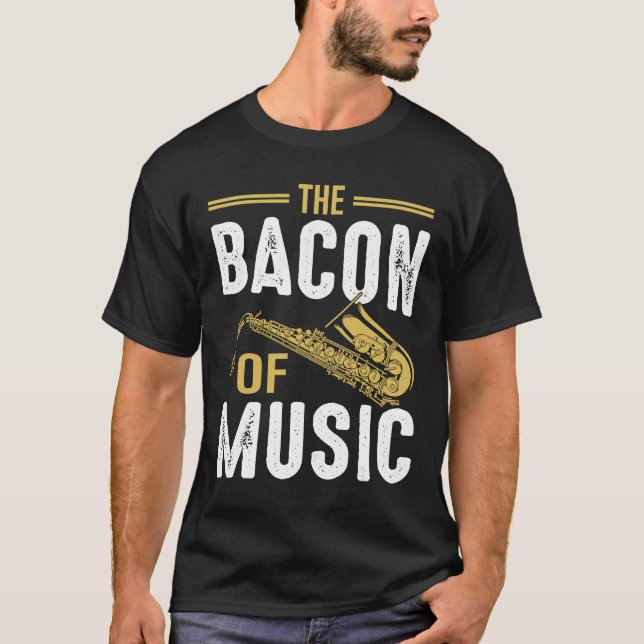 Camiseta The Bacon of Music Saxophone Saxaphone Player  6 (Frente)