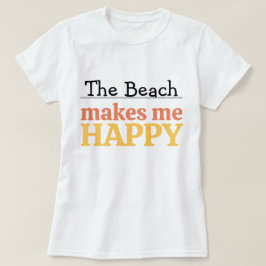 Camiseta The Beach Makes Me Happy Quote Vibrant Modern Sea