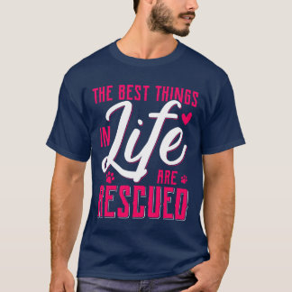 Camiseta The Besthings In Life Are Rescued Animal Rescue gi