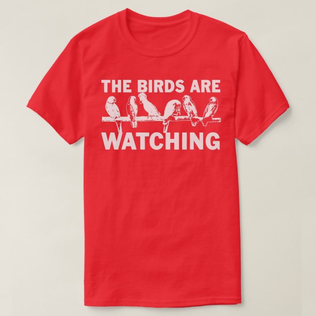 Camiseta The Birds Are Watching Wake Up America Birds Aren' (Frente do Design)