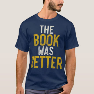 Camiseta The Book Was Better , Funny Bibliophile, Book Love