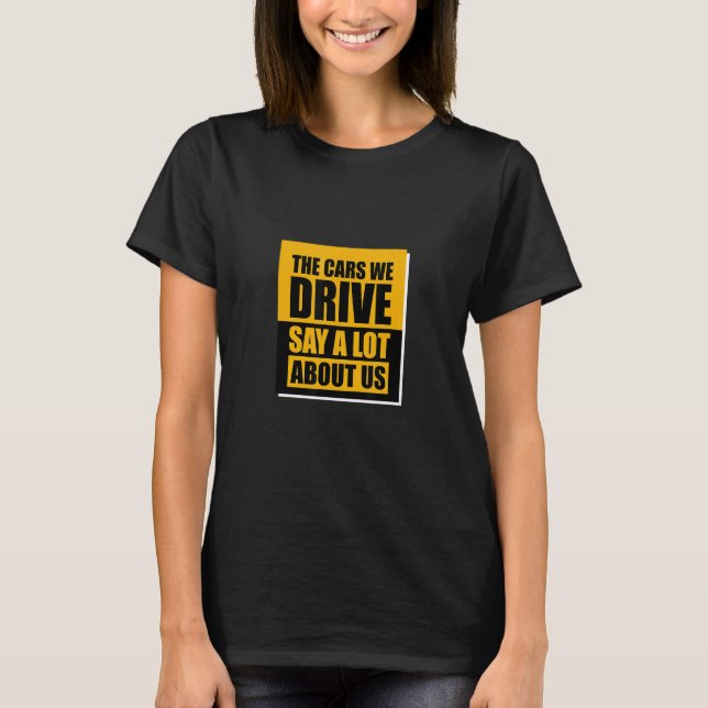 Camiseta The Cars We Drive Say A Lot About Us_3 (Frente)