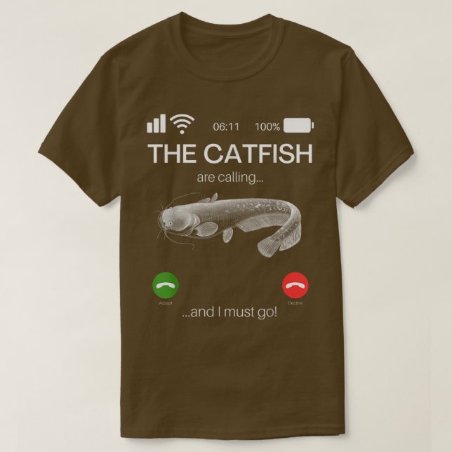 Camiseta The Catfish Are Calling And I Must Go Funny Fishin (Frente do Design)