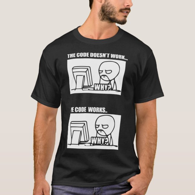 Camiseta The Code Doesnt Work The Code Works Why Men Women  (Frente)