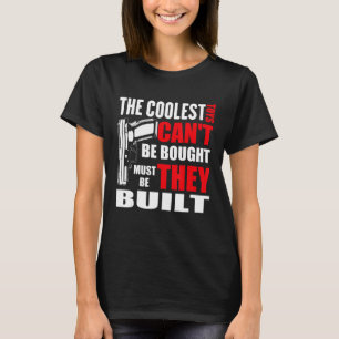 Camiseta The Coolest Toys Can't Be Bought They Must Be Buil