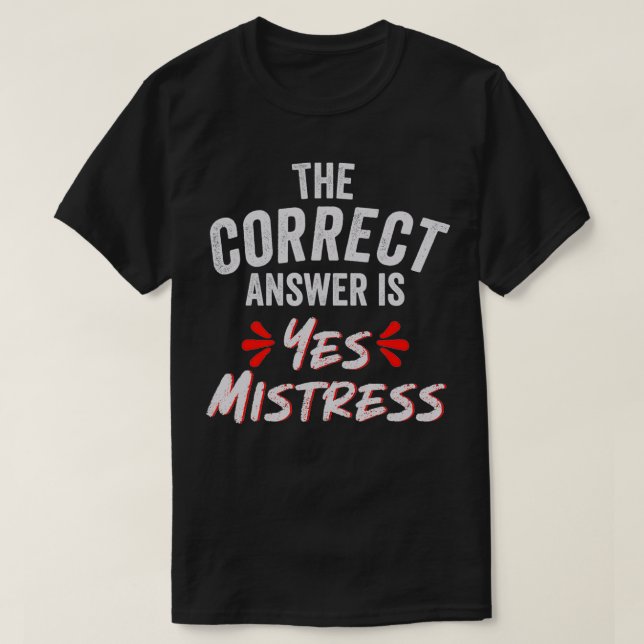 Camiseta The Correct Answer is Yes Mistress  (Frente do Design)