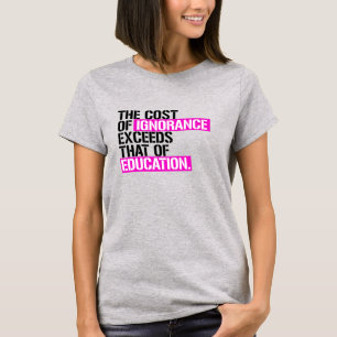 Camiseta The cost of ignorance exceeds that of education