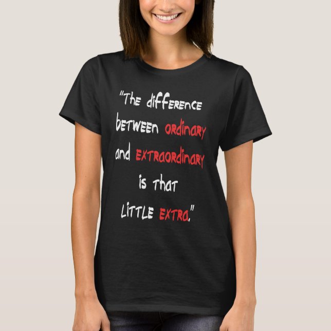 Camiseta The difference Between Ordinary and Extraordinary (Frente)